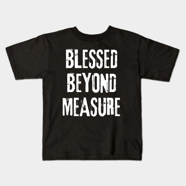 Blessed Beyond Measure Distressed Design - Christian Kids T-Shirt by Arts-lf